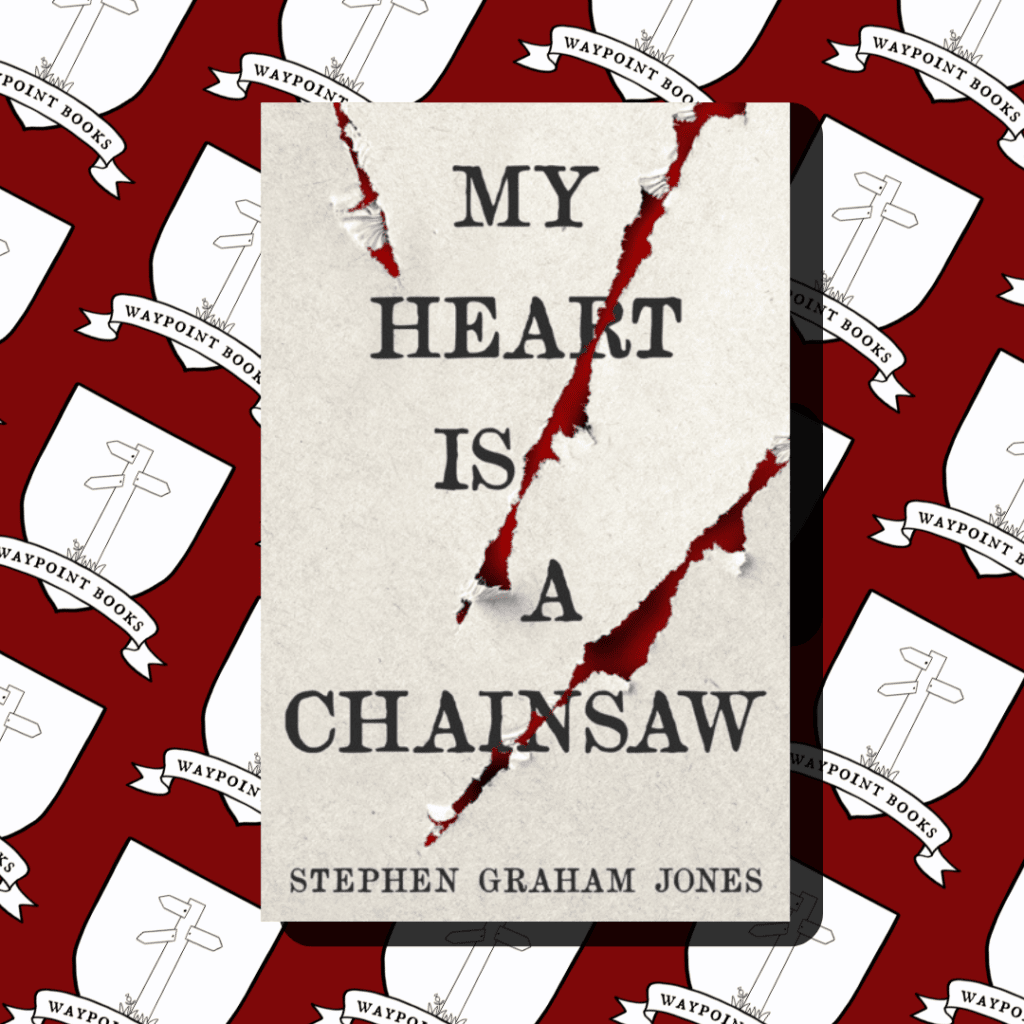 My Heart is a Chainsaw by Stephen Graham Jones - Waypoint Books