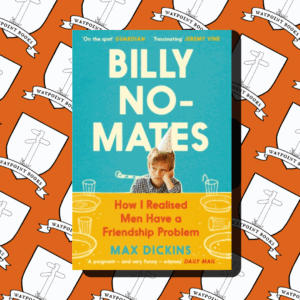 Billy No-Mates: How I Realised Men Have a Friendship Problem