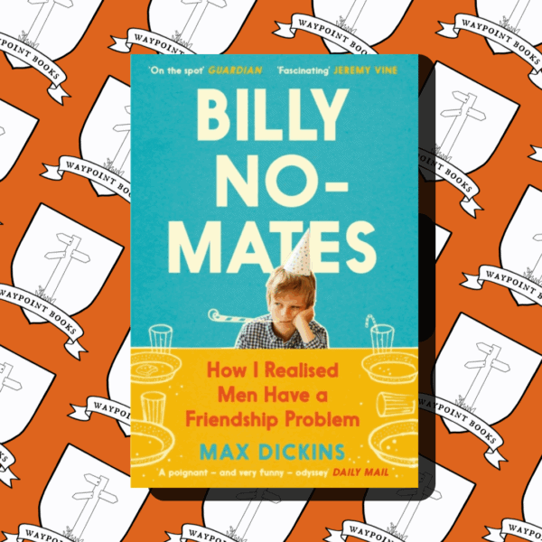 Billy No-Mates: How I Realised Men Have a Friendship Problem